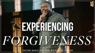 Experiencing Forgiveness - David Ireland, Ph.D. 04.21.24