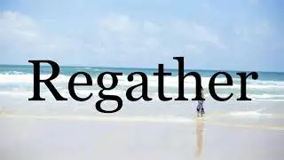 How To Pronounce Regather🌈🌈🌈🌈🌈🌈Pronunciation Of Regather