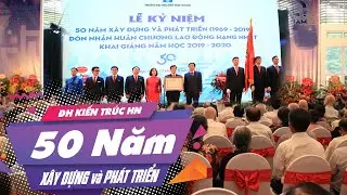 Những thước phim lịch sử: 50 năm xây dựng và phát triển Đại hoc Kiến Trúc Hà Nội