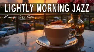 Lightly Morning Jazz☕  Bossa Nova Instrumental & Relaxing Jazz Cafe Music for Studying.
