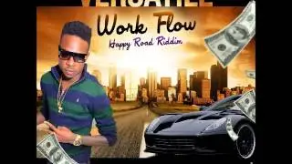 Versatile - Work Flow - Happy Road Riddim - January 2016