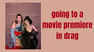 i went to a movie premiere in drag (a vlog)
