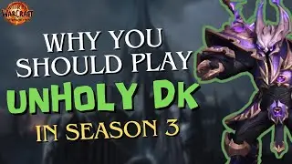 Why you should play UNHOLY DK in Season 3!