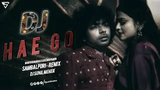 Hae Go | Ft. Mantu Chhuria X Aseema Panda | Sambalpuri Remix | Dj Sunil Meher Ptg