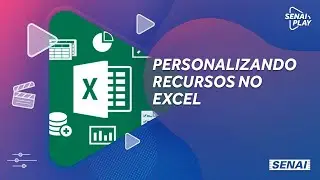 Personalize recursos no Microsoft Excel | SENAI Play