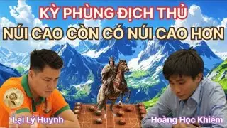 Trận cờ tướng Kỳ phùng địch thủ - Núi cao còn có núi cao hơn | Lại Lý Huynh vs Hoàng Học Khiêm