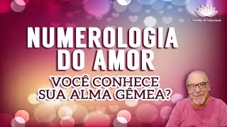 NUMEROLOGIA DO AMOR - ENCONTRE SUA ALMA GÊMEA