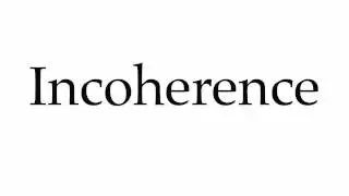 How to Pronounce Incoherence