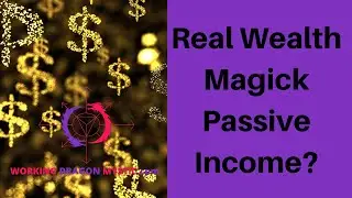Passive Income and Wealth Magick