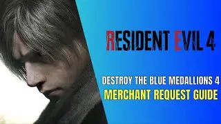 Resident Evil 4 Remake Destroy the Blue Medallions 4 - Merchant Request Guide