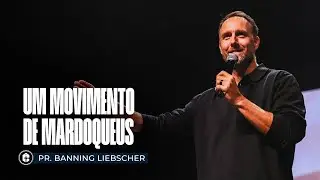 UM MOVIMENTO DE MARDOQUEUS || Pr. Banning Liebscher || 10.08.2025