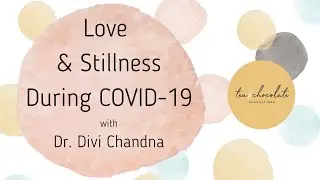Love and Stillness during COVID with Dr. Divi Chandna