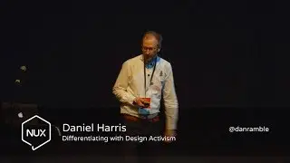 Daniel Harris - Differentiating with Design Activism - #NUX6 - @danramble