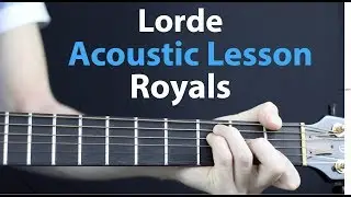 Royals - Lorde: Acoustic Guitar Lesson How to Play