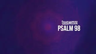 Psalm 98 (Shout with Joy) - transMission - OFFICIAL LYRIC VIDEO
