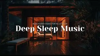 Relaxing Sleep Music with Rain Sounds &ndash; Peaceful Piano Soundscape for Deep Sleep