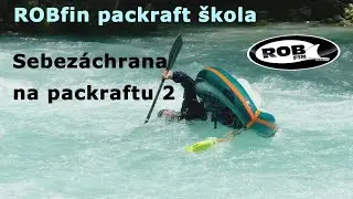 Sebez&aacute;chrana na packraftu 2. ROBfin packraft &scaron;kola.