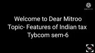 @dearmitroo ,Key Characteristics of Taxation in India, TYBCOM SEM-6