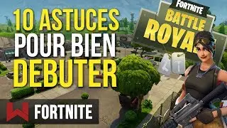 Tuto : 10 Astuces pour Bien D&eacute;buter sur Fortnite Battle Royale