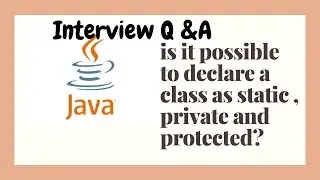 is it possible to declared a class as static , private and protected in java ?