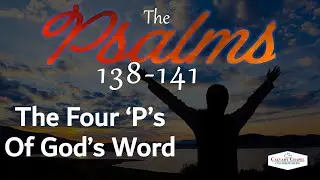 20251228 - Psalms 138-141 - The Four 'P's Of God's Word