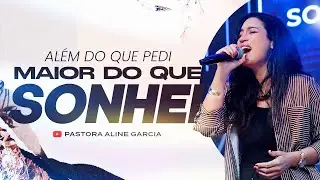 Oração Que Vai Além do Que Você Pediu e Sonhou | Pastora Aline Garcia