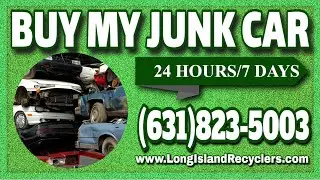 Buy My Junk Car Assistance For Everyone - 24 Hours - Long Island Recyclers (631)823-5003