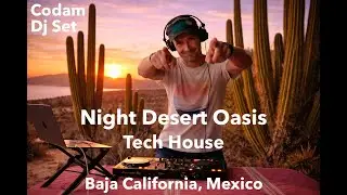 Dj Codam &ndash; Night Desert Oasis | Tech House & Melodic Techno 🌵 Baja California, Mexico