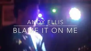 Andy Ellis Blame It On Me