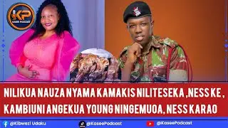 NILIKUA NAUZA NYAMA , KAMAKIS NIKATESEKA sana😭😭 SANA ,NESS KE ,KAMBIUNI ANGEKUA YOUNG NINGEMUOA 😂😂