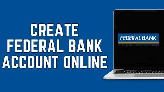 How To Create Federal Bank Account Online