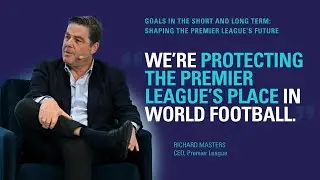 Goals in the short and long term: Richard Masters on shaping the Premier League&rsquo;s future