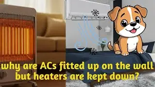 Why is AC fitted up on the wall but heaters are kept down? 