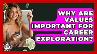 Why Are Values Important For Career Exploration? - Teenager Guide to Life