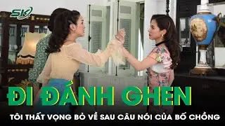 Cuối năm vác bụng bầu đi đánh ghen, tôi thất vọng bỏ về sau câu nói của bố chồng | SKĐS