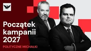 &bdquo;Polityczne Michałki&rdquo;: Kampania 2027 właśnie się rozpoczęła