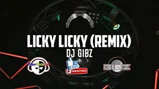 LICKY LICKY (Dj Gibz Remix)