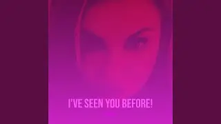 I&rsquo;ve Seen You Before!