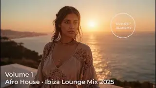 Sunset Alchemy &ndash; Volume 1 | Afro House &bull; Ibiza Lounge Mix 2025