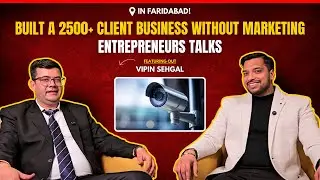 Built a ₹2500+ Client Business Without Marketing | Vipin Sehgal | Entrepreneurs Talks