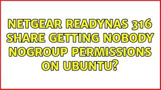 Netgear ReadyNAS 316 Share getting Nobody NoGroup Permissions on Ubuntu?
