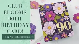 A floral 90th birthday card using the Club Blooms die set from Spellbinders + cardstock comparison!