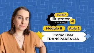 Como usar TRANSPAR&Ecirc;NCIA no Illustrator - Curso Illustrator M&oacute;dulo 6  Aula 2 - Design Gr&aacute;fico