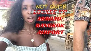 STORYTIME | Almost arrested at the Bangkok Airport - #TravelingWhileBlack or Nah?