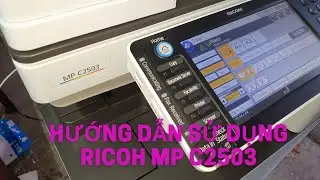 Hướng dẫn cơ bản cách sử dụng máy Photocopy Ricoh MP C2503