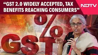 GST 2.0 Widely Accepted, Tax Benefits Reaching Consumers On 54 Essential Items: Finance Minister