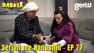 Seriali me Nanushin - Episodi 77 | Humor Shqip | Baskia