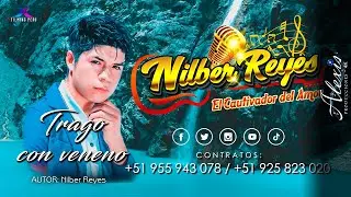 NILBER REYES ♫►TRAGO CON VENENO►♫  PRIMICIA 2023 - Video Lyric