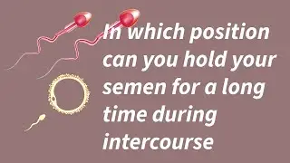 @stoicmethod-07 2025In which position can you hold your semen for a long time during intercourse,
