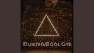 Duniya Badl Gyi